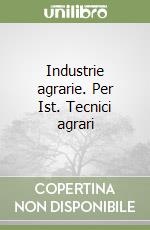 Industrie agrarie. Per Ist. Tecnici agrari