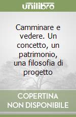 Camminare e vedere. Un concetto, un patrimonio, una filosofia di progetto