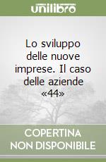 Lo sviluppo delle nuove imprese. Il caso delle aziende «44»