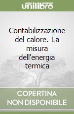 Contabilizzazione del calore. La misura dell'energia termica