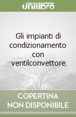 Gli impianti di condizionamento con ventilconvettore libro