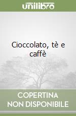 Cioccolato, tè e caffè libro