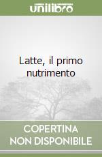 Latte, il primo nutrimento libro
