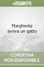 Margherita aveva un gatto