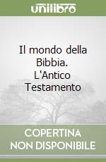 Il mondo della Bibbia. L'Antico Testamento libro