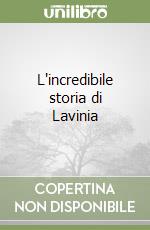 L'incredibile storia di Lavinia libro