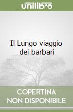 Il Lungo viaggio dei barbari libro