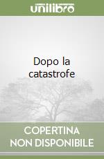 Dopo la catastrofe libro