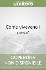 Come vivevano i greci? libro