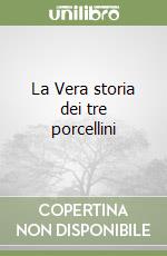 La Vera storia dei tre porcellini libro