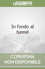 In fondo al tunnel libro