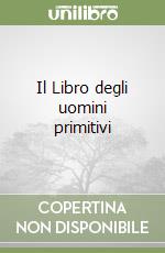 Il Libro degli uomini primitivi libro