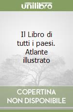 Il Libro di tutti i paesi. Atlante illustrato