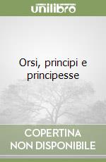 Orsi, principi e principesse libro