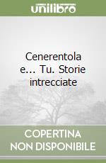 Cenerentola e... Tu. Storie intrecciate libro