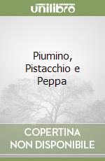 Piumino, Pistacchio e Peppa libro