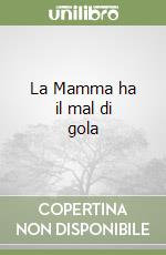 La Mamma ha il mal di gola libro