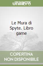 Le Mura di Spyte. Libro game libro