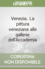 Venezia. La pittura veneziana alle gallerie dell'Accademia