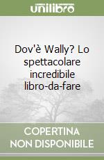 Dov'è Wally? Lo spettacolare incredibile libro-da-fare libro