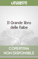 Il Grande libro delle fiabe libro