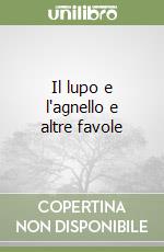 Il lupo e l'agnello e altre favole libro