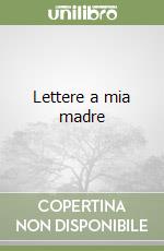 Lettere a mia madre