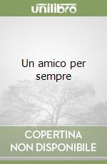Un amico per sempre libro