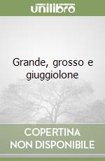 Grande, grosso e giuggiolone libro