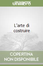 L'arte di costruire libro