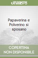 Papaverina e Polverino si sposano libro