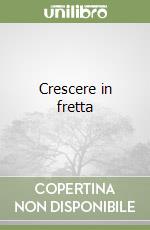 Crescere in fretta