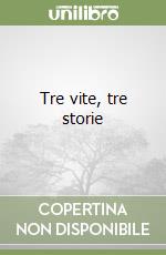 Tre vite, tre storie libro