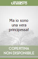 Ma io sono una vera principessa! libro