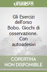 Gli Esercizi dell'orso Bobo. Giochi di osservazione. Con autoadesivi libro