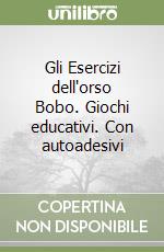 Gli Esercizi dell'orso Bobo. Giochi educativi. Con autoadesivi libro