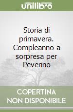 Storia di primavera. Compleanno a sorpresa per Peverino libro