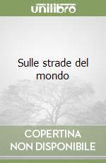 Sulle strade del mondo libro