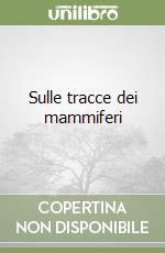 Sulle tracce dei mammiferi libro