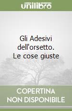 Gli Adesivi dell'orsetto. Le cose giuste libro