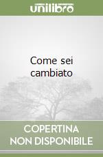 Come sei cambiato libro