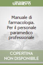 Manuale di farmacologia. Per il personale paramedico professionale