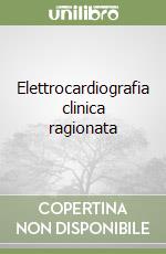 Elettrocardiografia clinica ragionata