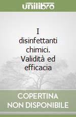 I disinfettanti chimici. Validità ed efficacia libro