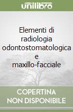 Elementi di radiologia odontostomatologica e maxillo-facciale