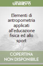 Elementi di antropometria applicati all'educazione fisica ed allo sport libro