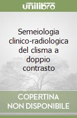 Semeiologia clinico-radiologica del clisma a doppio contrasto