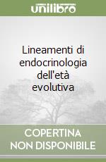 Lineamenti di endocrinologia dell'età evolutiva libro
