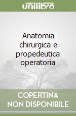 Anatomia chirurgica e propedeutica operatoria