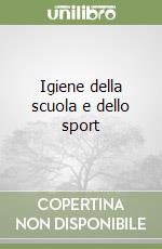 Igiene della scuola e dello sport libro